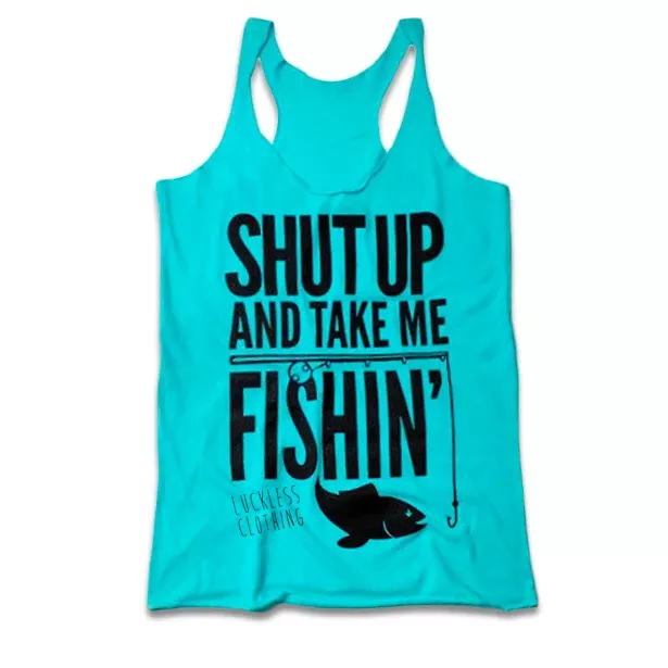 Shut Up And Take Me Fishin Tank Top